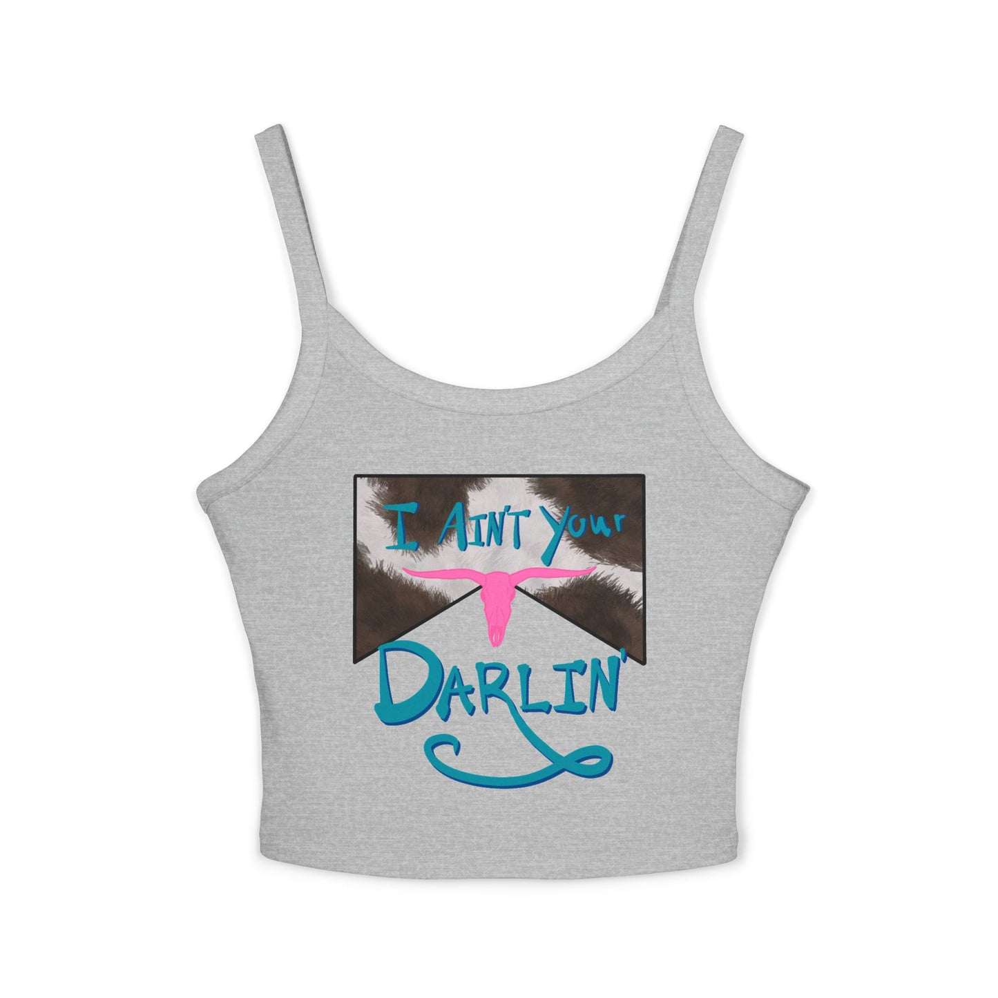 I Ain't Your Darlin' Spaghetti Strap Tank Top